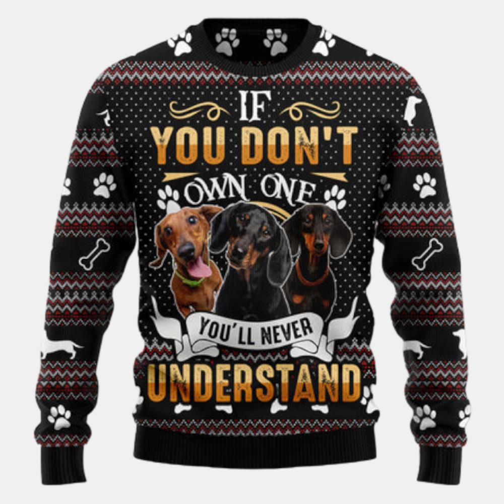 If You Dont Own One Youll Never Understand Dachshund Ugly Sweater