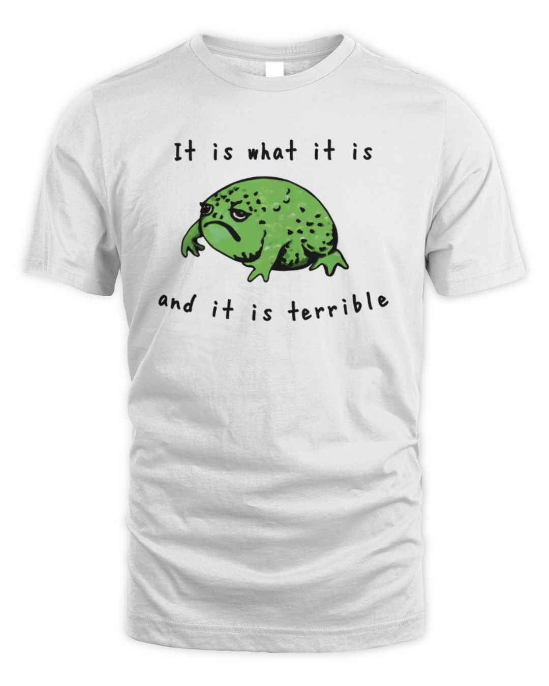 It Is Terrible T Shirt