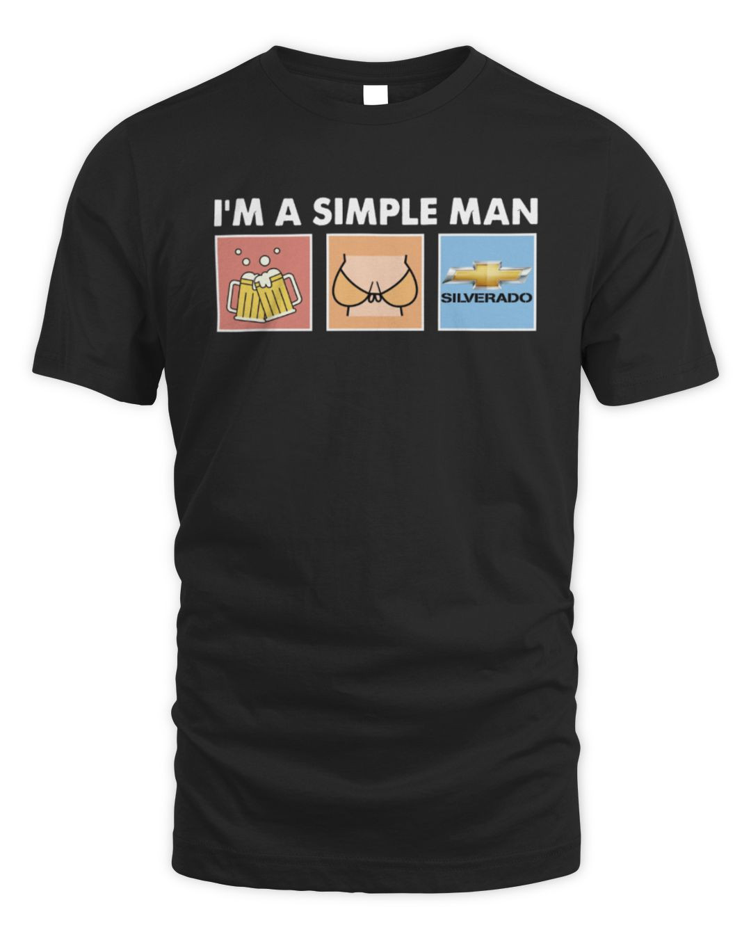 I'm A Simple Man I Like Beer Boobs And Silverado T Shirt