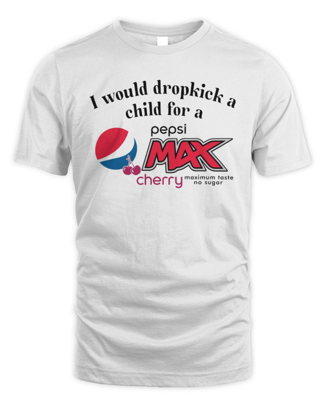 I Would Dropkick A Child For A Pepsi Max Cherry Tee White