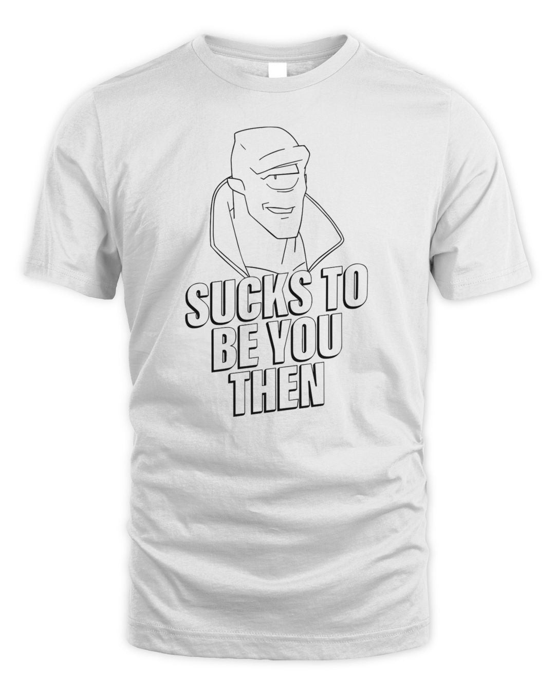 Invincible Merch Sucks To Be You Then Shirt