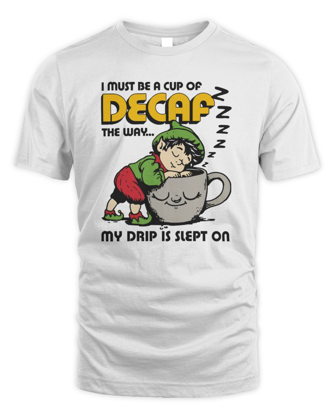 I Must Be A Cup Of Decaf The Way My Drip Is Slept On White Merch Hoodie