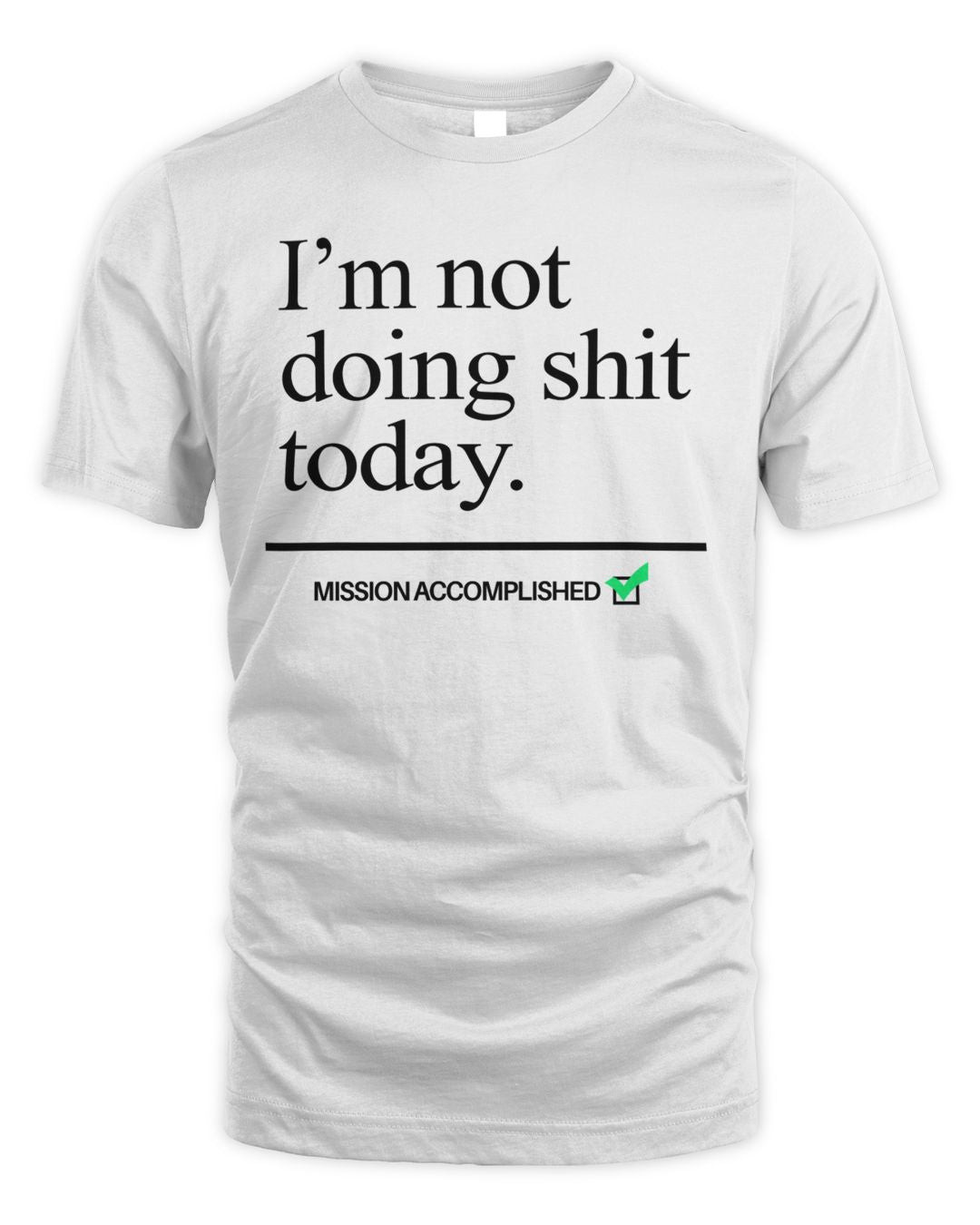 I'm Not Doing Shit Today Shirt