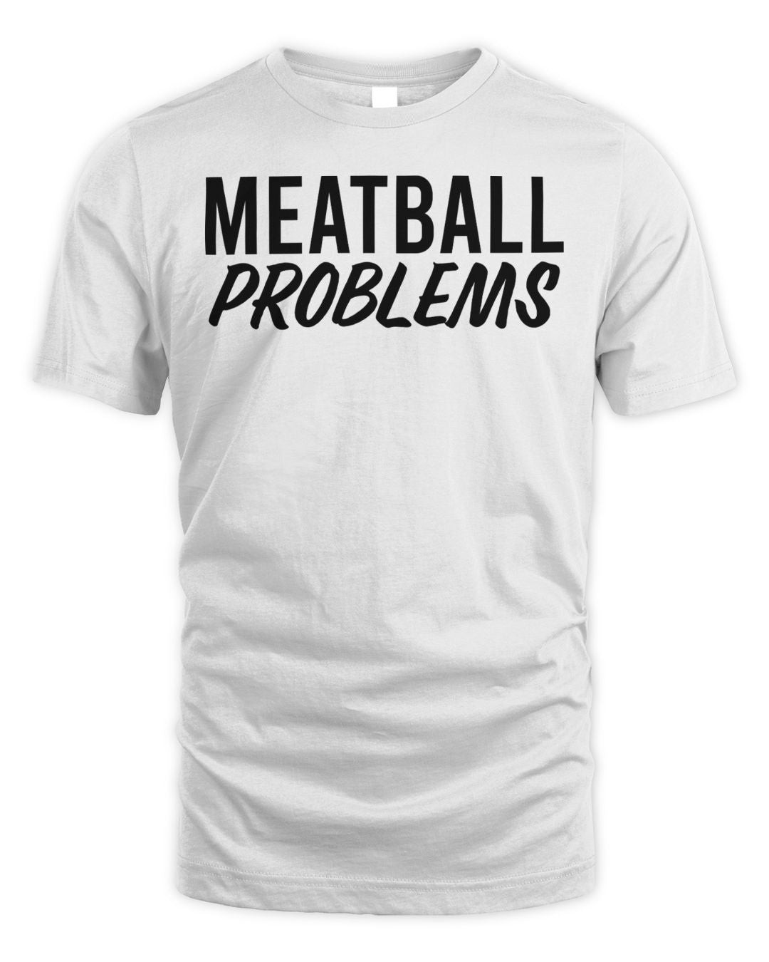 Meatball Merch Meatball Problems Shirt