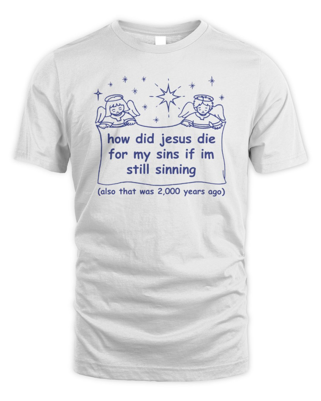 How Did Jesus Die For My Sins If I'm Still Sinning T-shirt Good Shirts