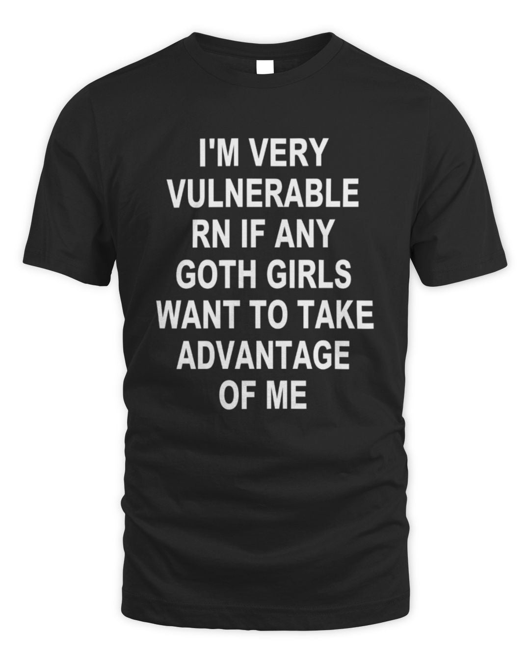I'm Very Vulnerable Right Now T-shirt