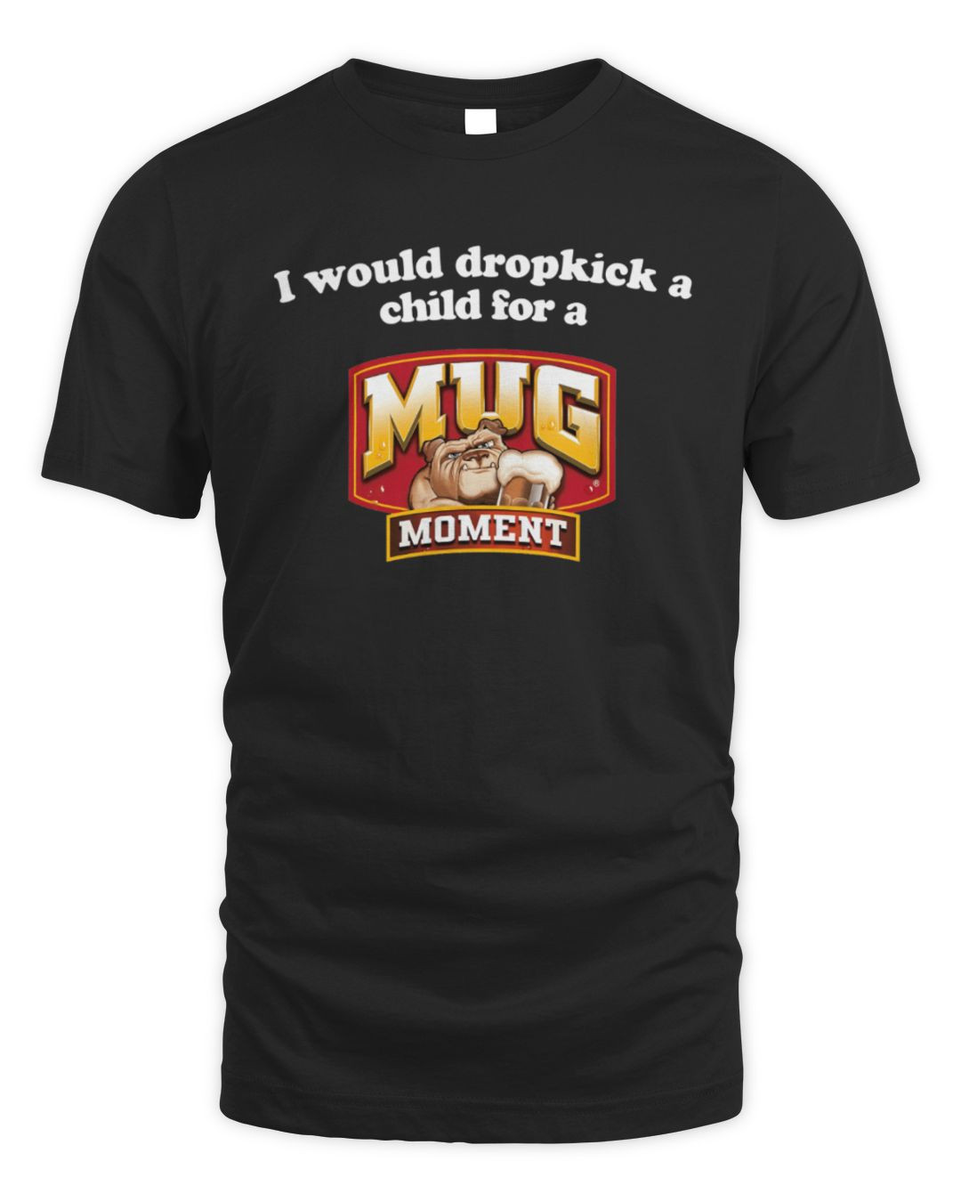 I Would Dropkick A Child For A Mug Root Beer T Shirt