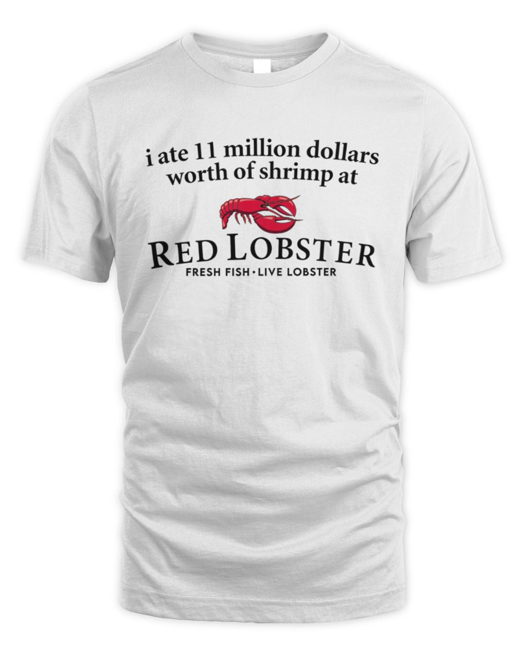 I Ate 11 Million Dollars Worth Of Shrimp From Red Lobster T Shirt