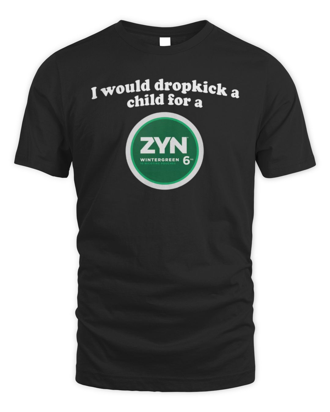 I Would Dropkick A Child For A Zyn Wintergreen T-shirt Black
