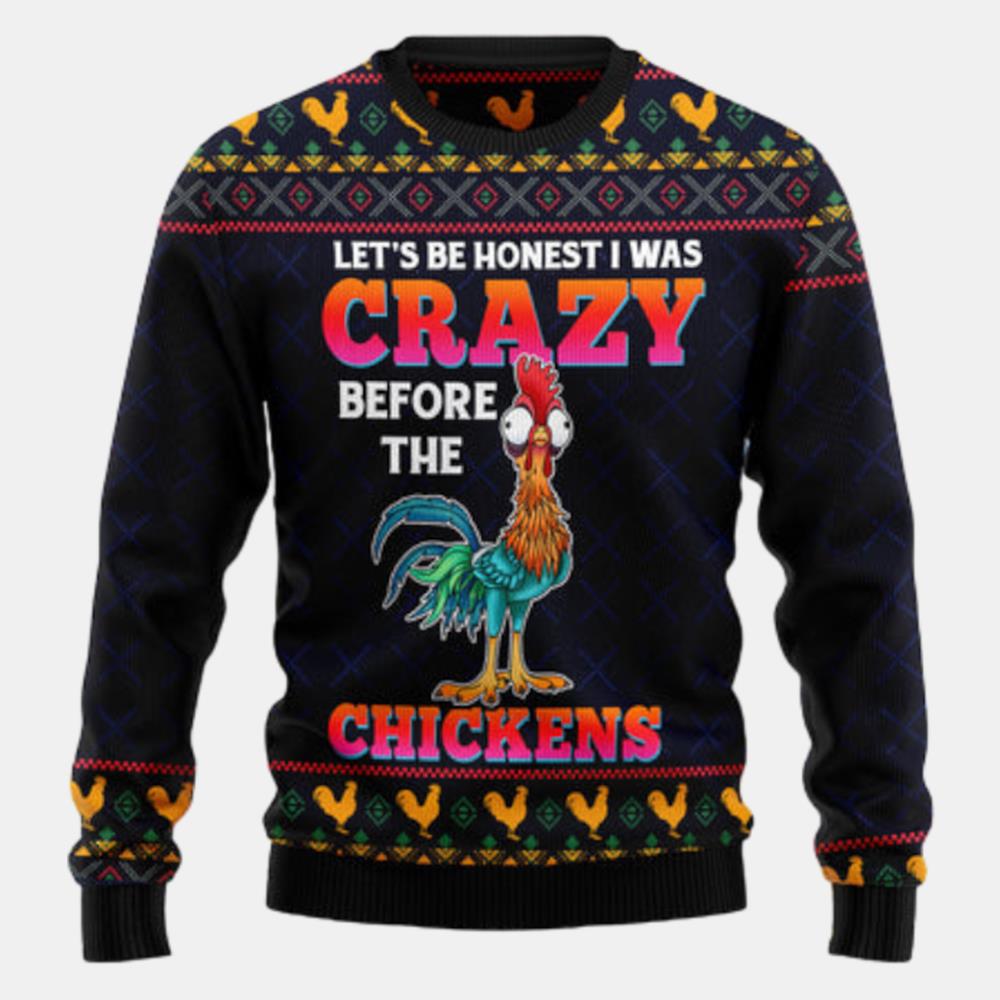 Lets Be Honest I Was Crazy Before The Chickens Ugly Sweater