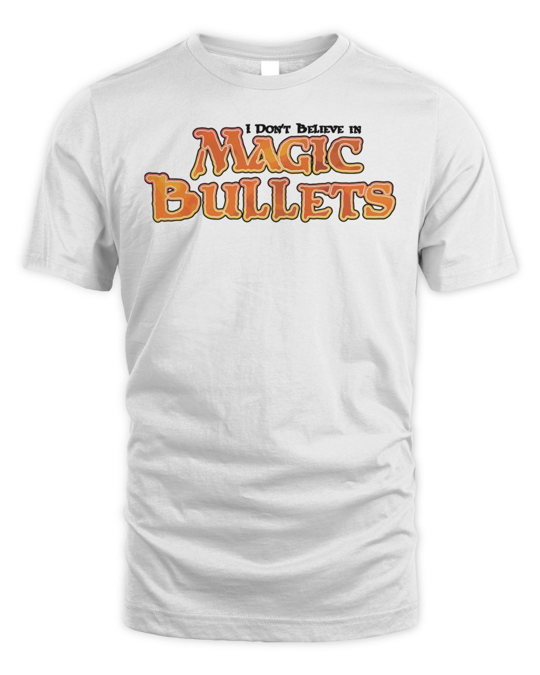I Don't Believe In Magic Bullets Shirt