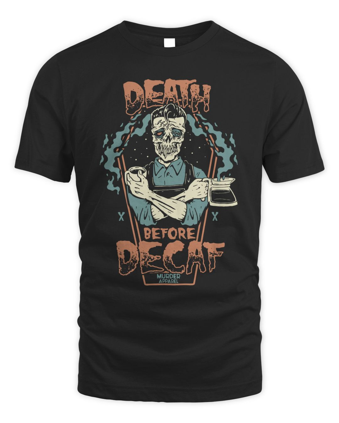 Murder Apparel Death Before Decaf Shirt