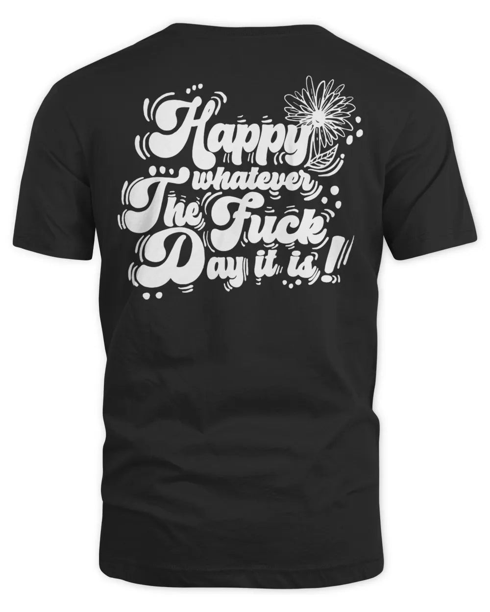 Matt Mathews Merch Happy Whatever The Fuck Day It Is Shirt