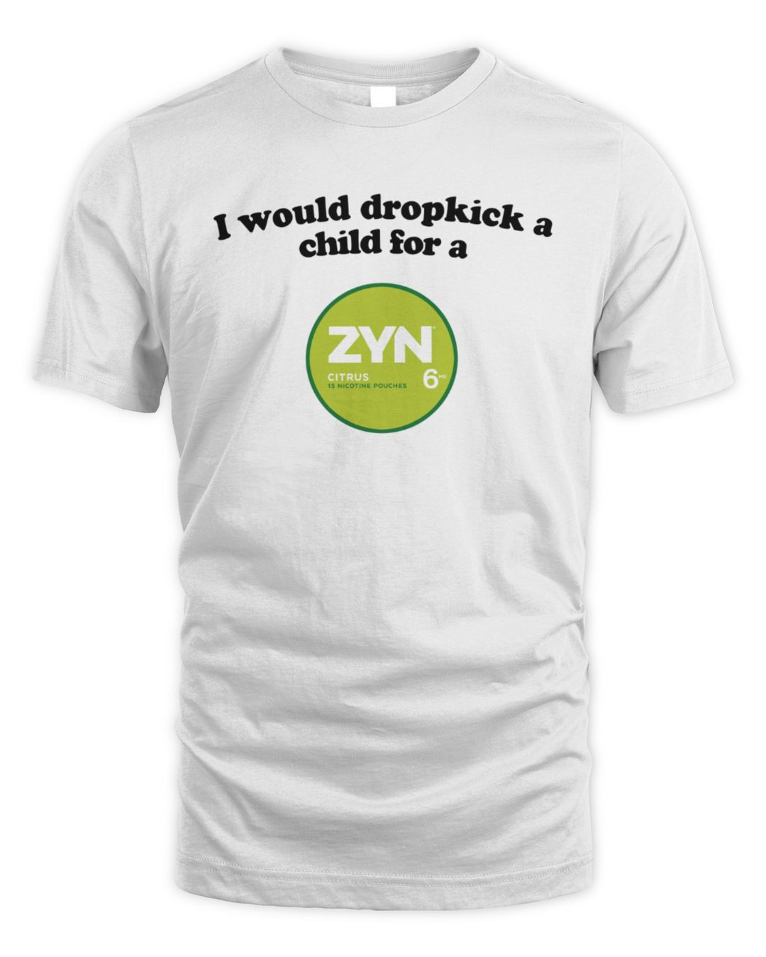 I Would Dropkick A Child For A Zyn T-shirt White