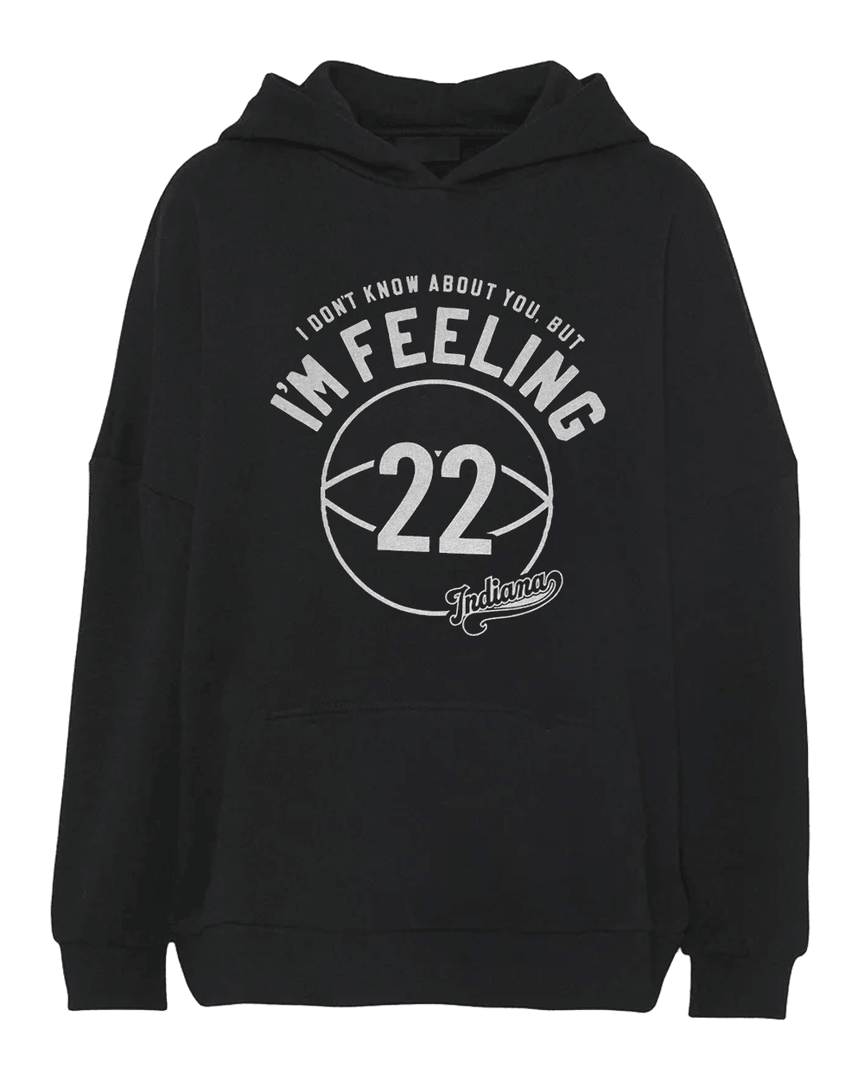 I Don't Know About You, But I'm Feeling 22 Indiana Hoodie