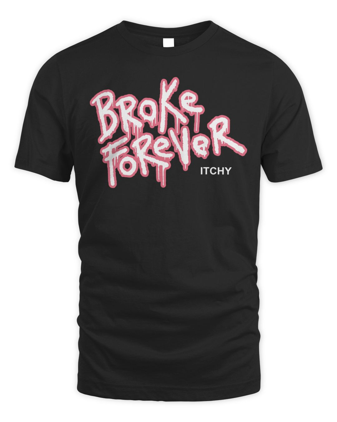Itchy Merch Broke Forever Shirt