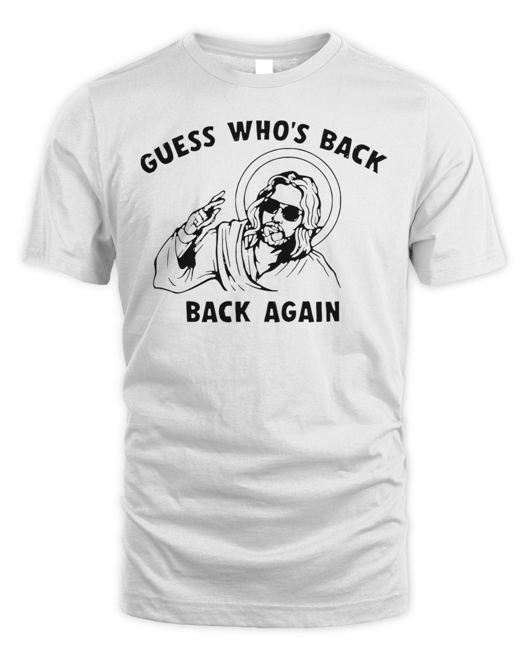 Jesus Guess Whos Back Again Shirt