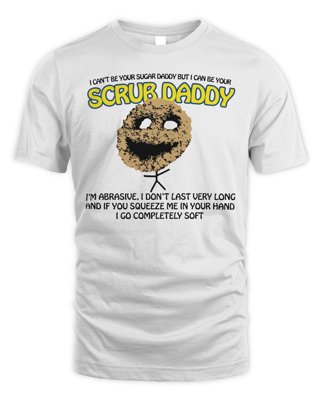 I Can't Be Your Sugar Daddy But I Can Be Your Scrub Daddy Shirt