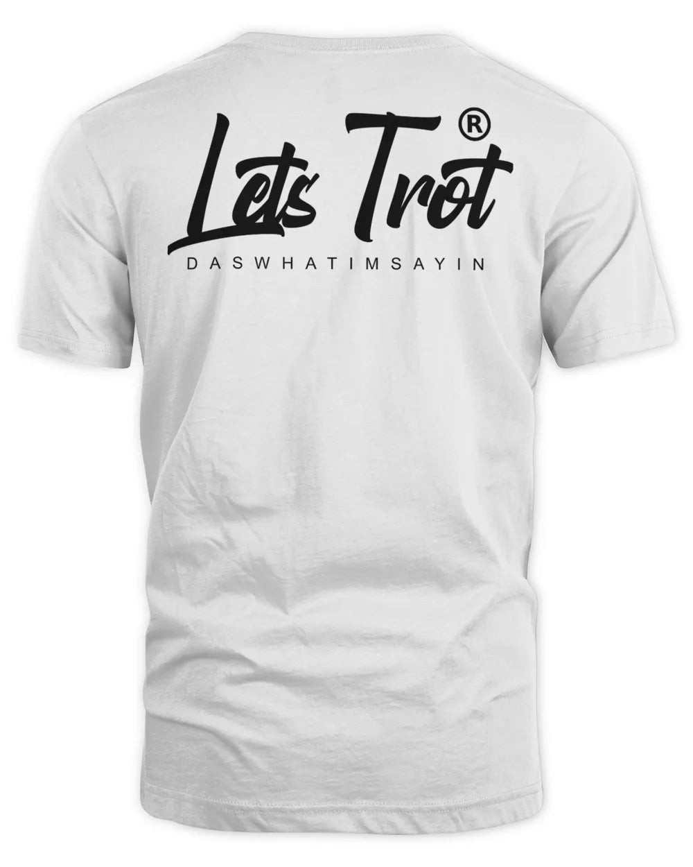 Lets Trot Merch Das What Im Sayin V2 Shirt