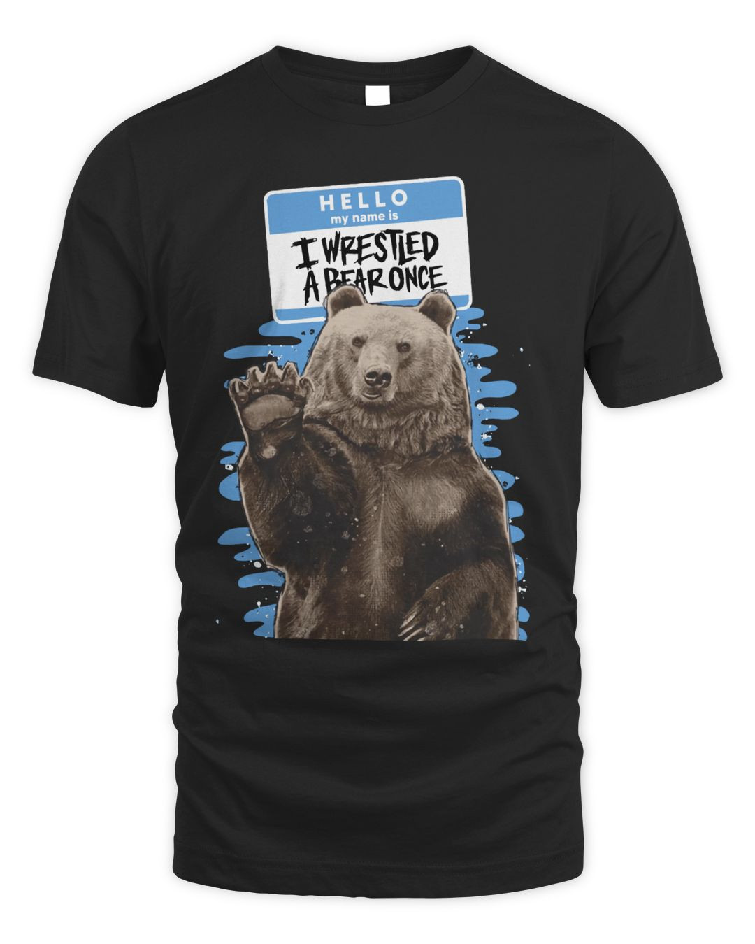 Iwrestledabearonce Merch Hello Shirt
