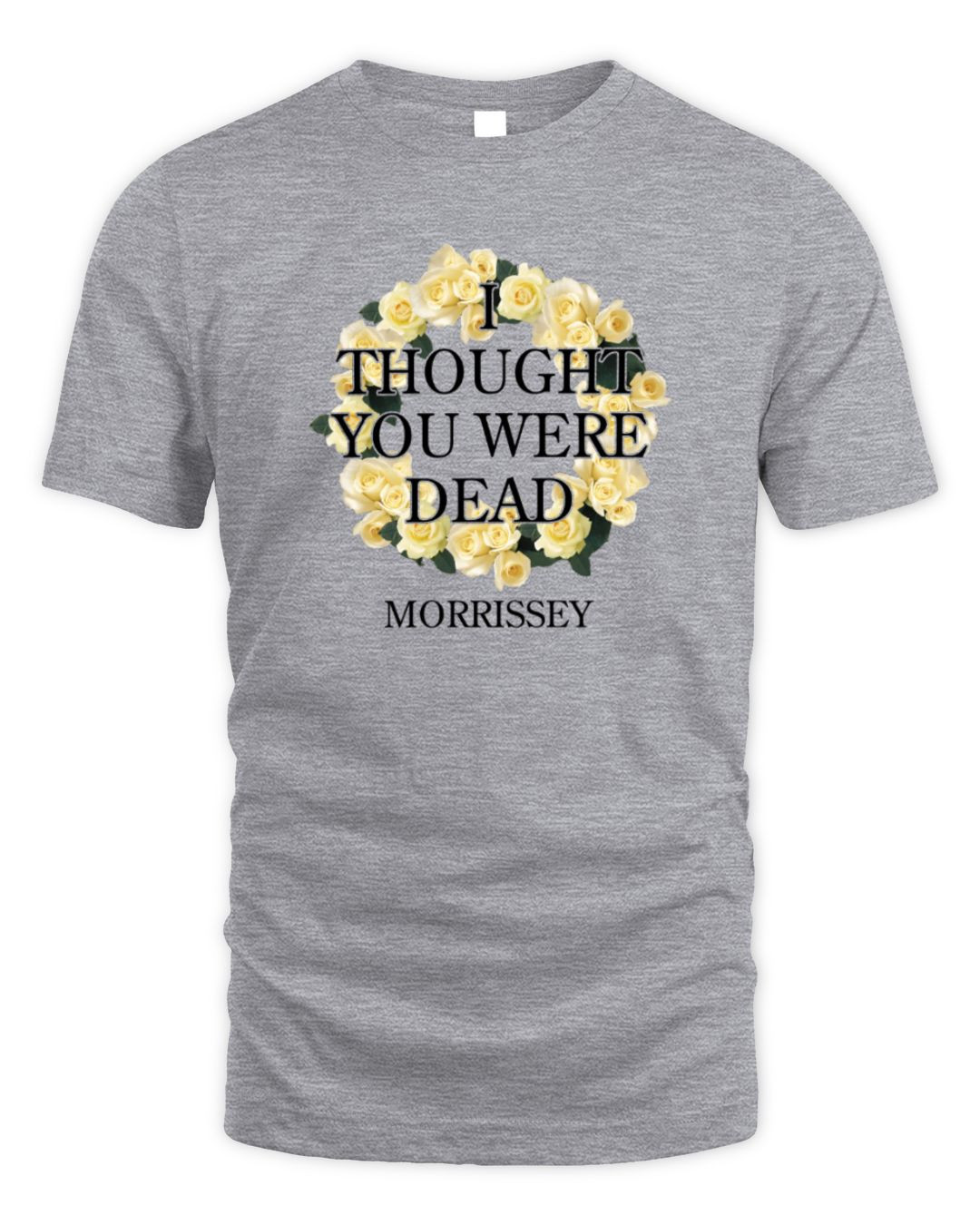 Morrissey Merch I Thought You Were Dead Grey T-shirt