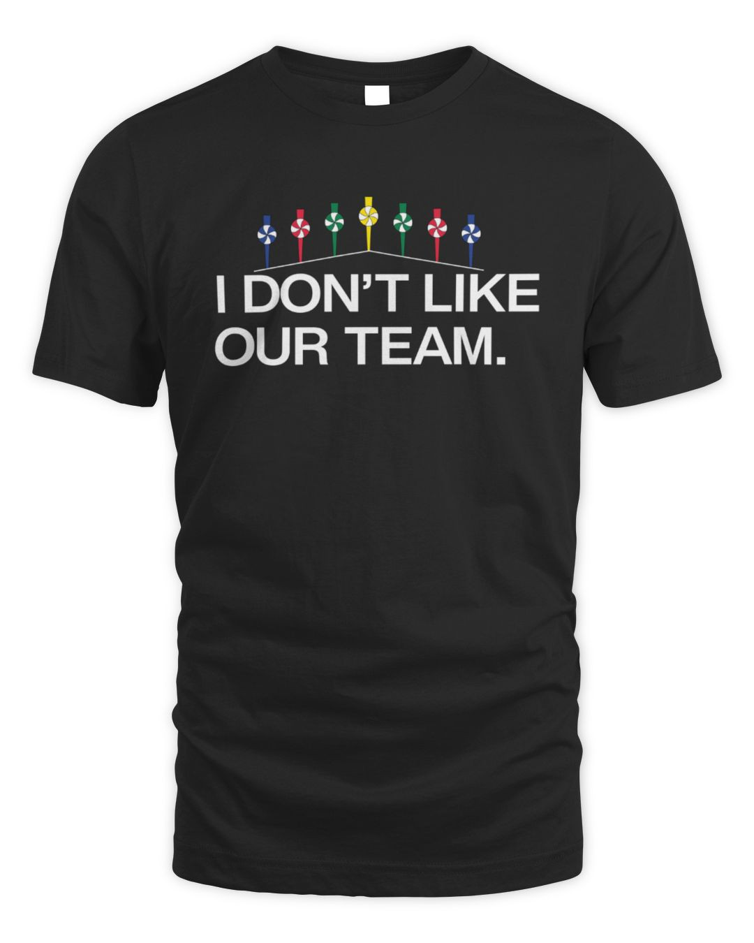I Don't Like Our Team T-shirts