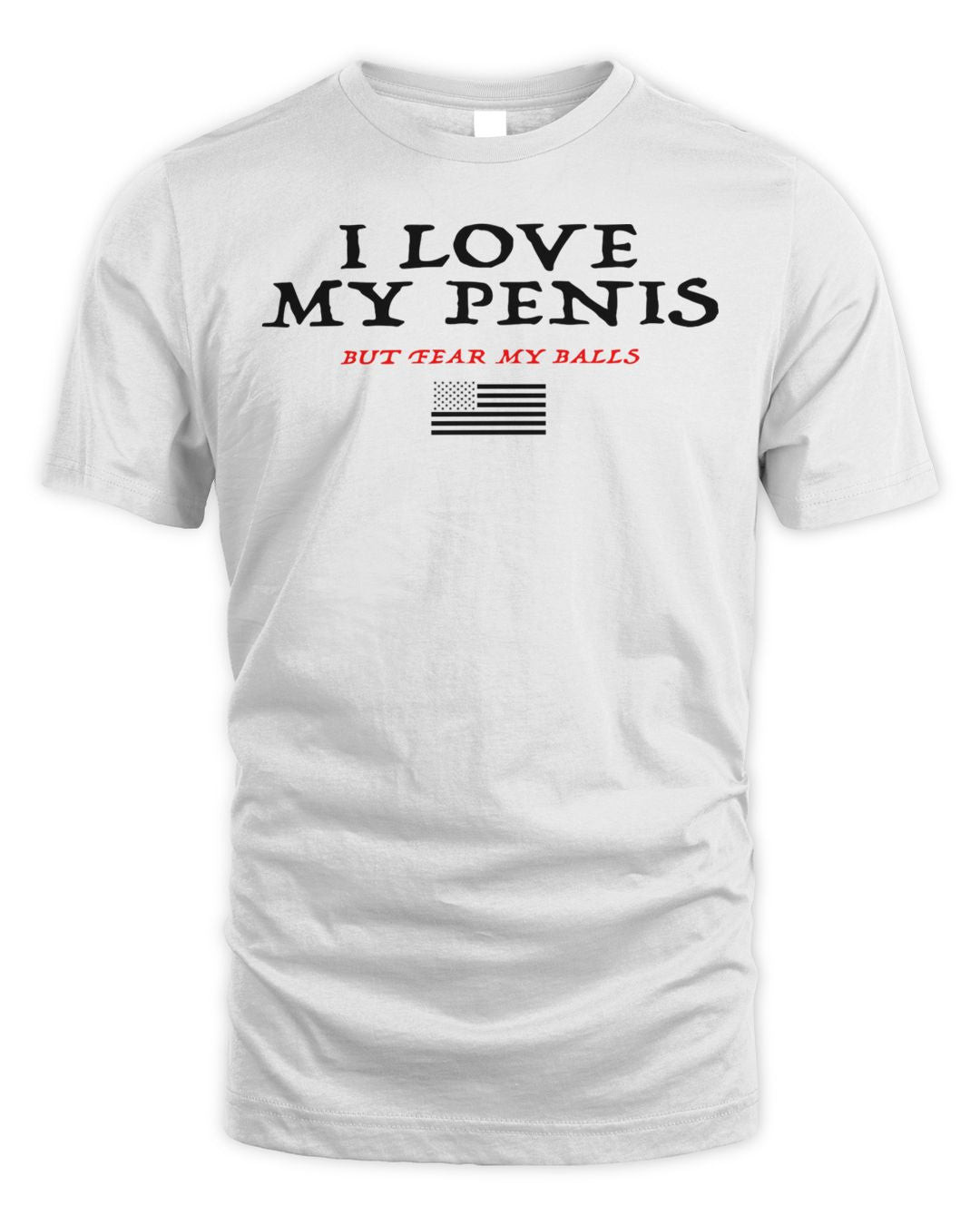 I Love My Penis But Fear My Balls Shirt