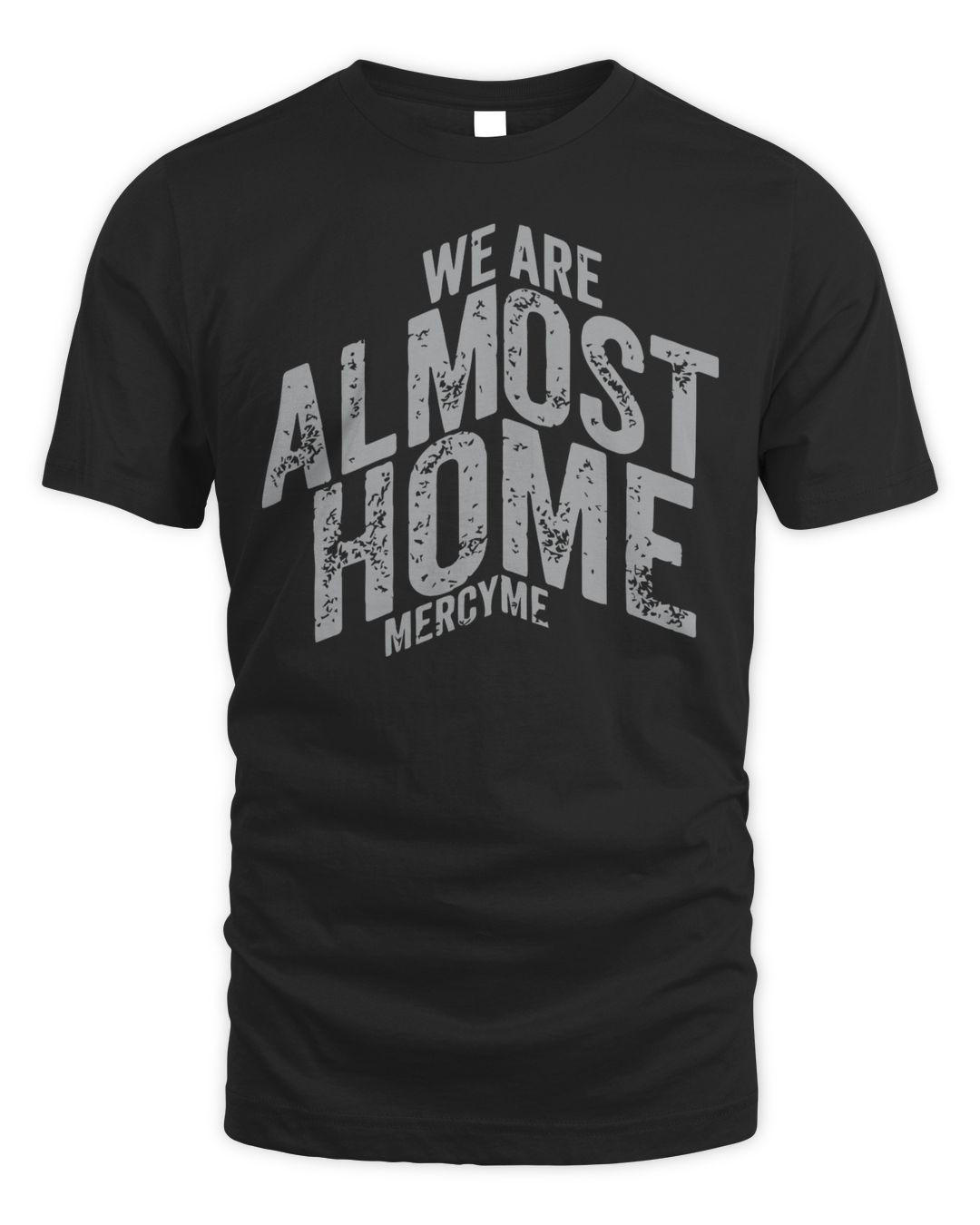 Mercyme Merchandise We Are Almost Home Shirt