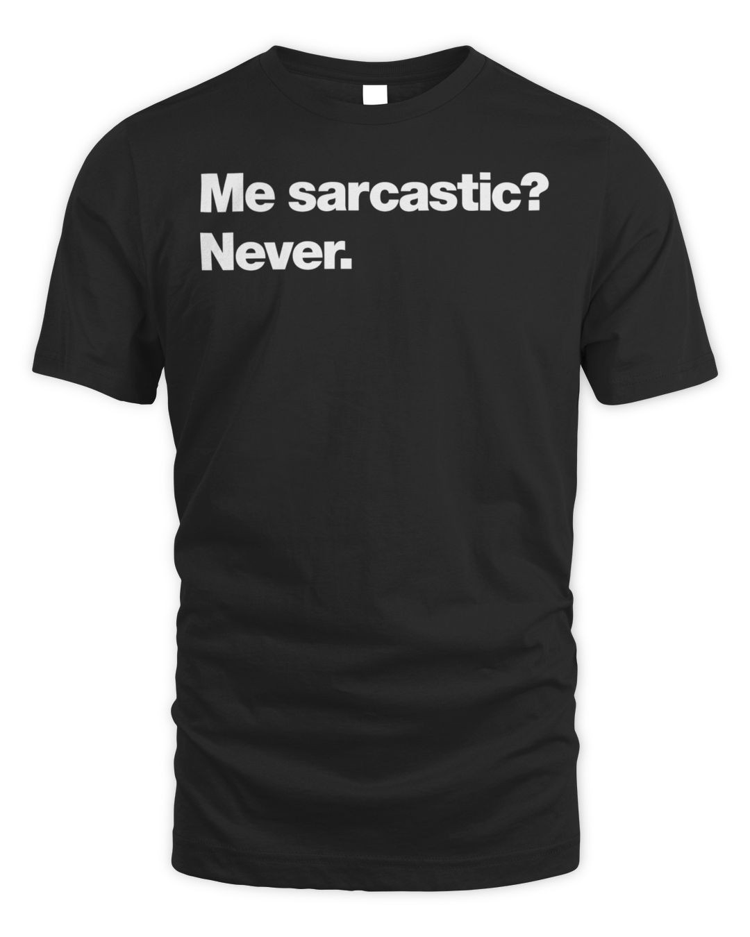 Me Sarcastic Never. Shirt