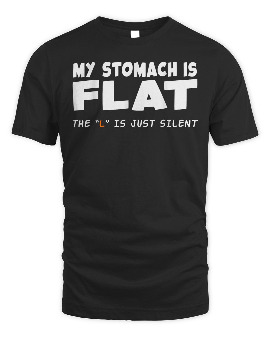 My Stomach Is Flat The L Is Just Silent Funny Meme Men Women Shirt