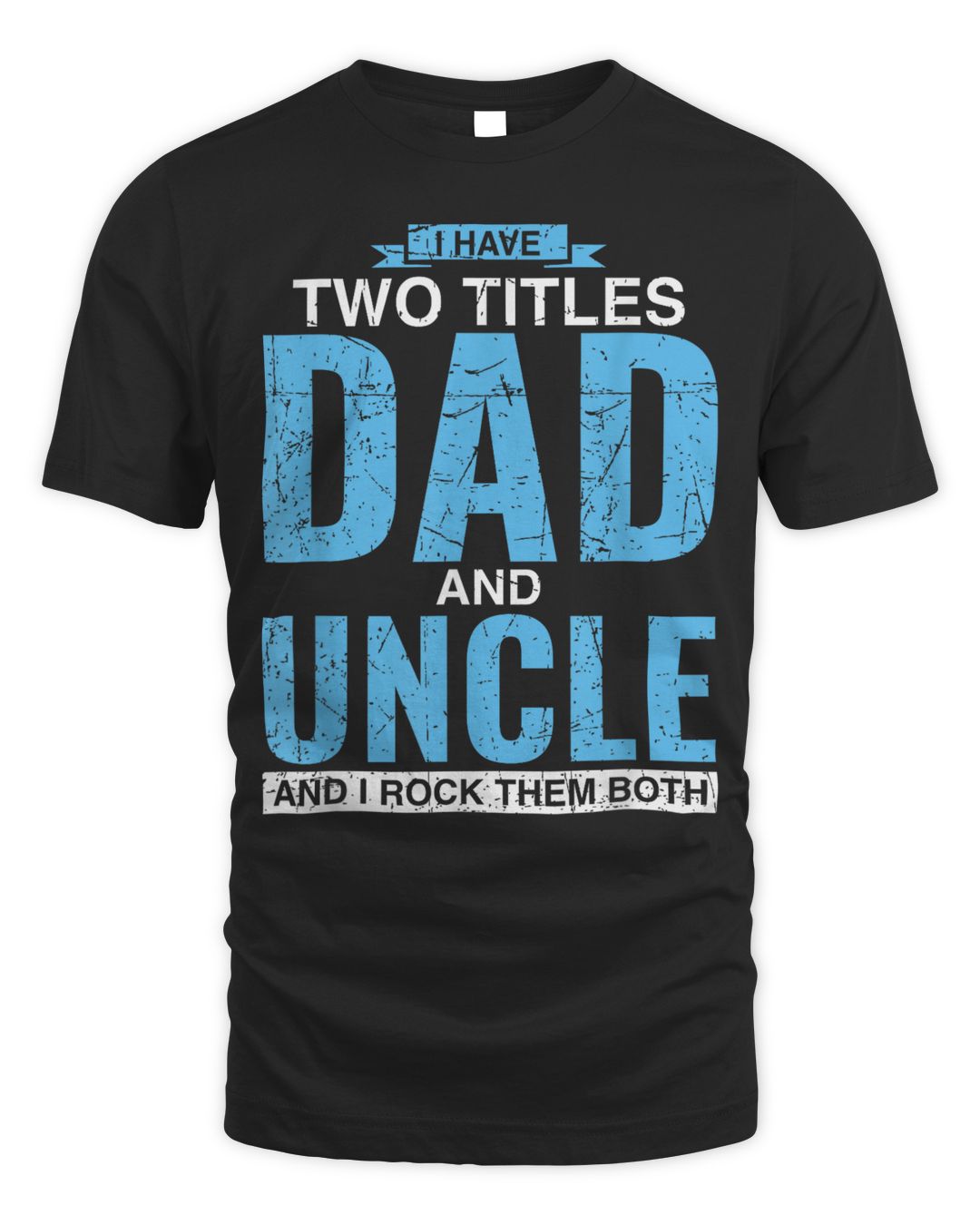 I Have Two Titles Dad And Uncle Father's Day Uncle Shirt