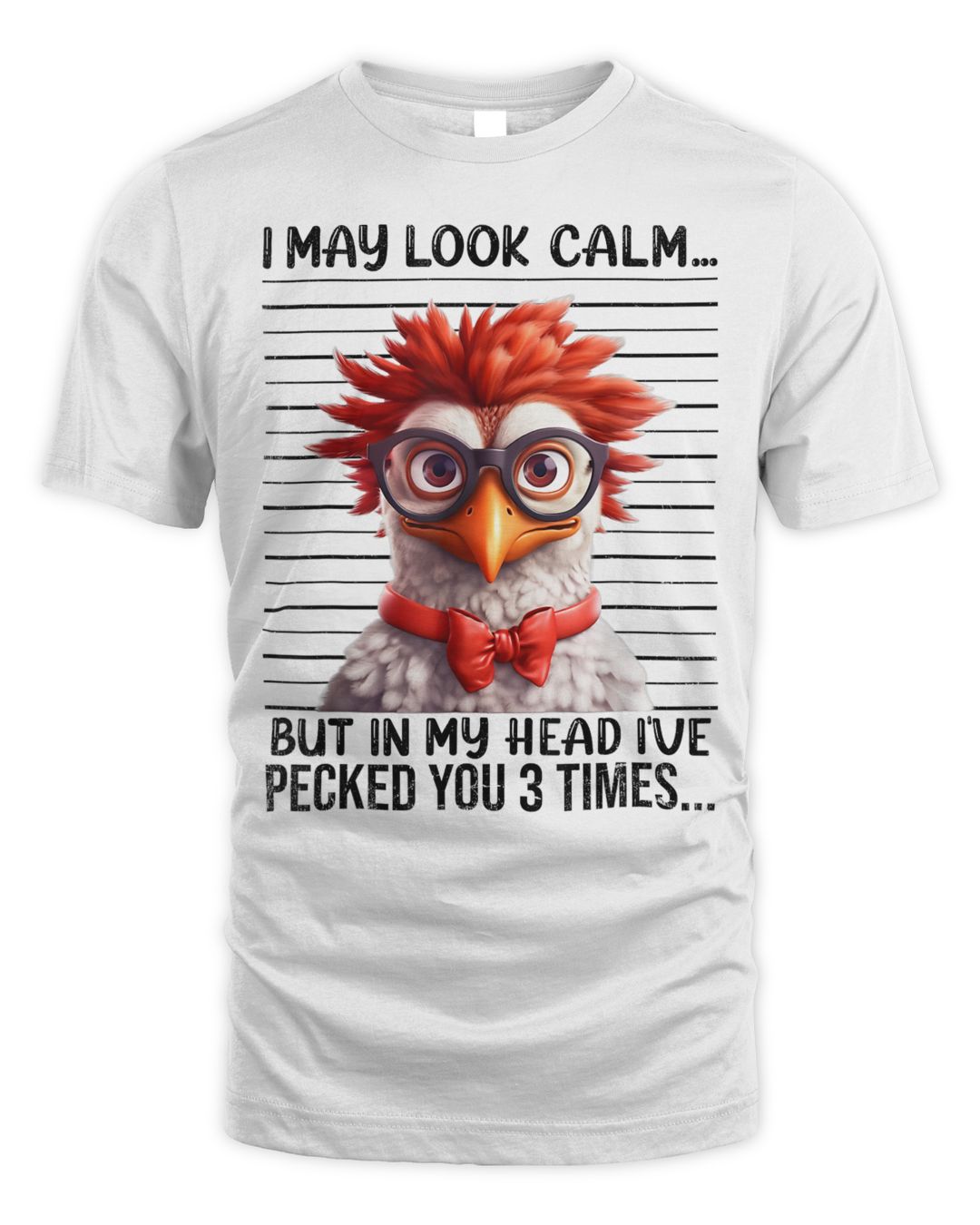 I May Look Calm But In My Head Ive Pecked You 3 Times Shirt
