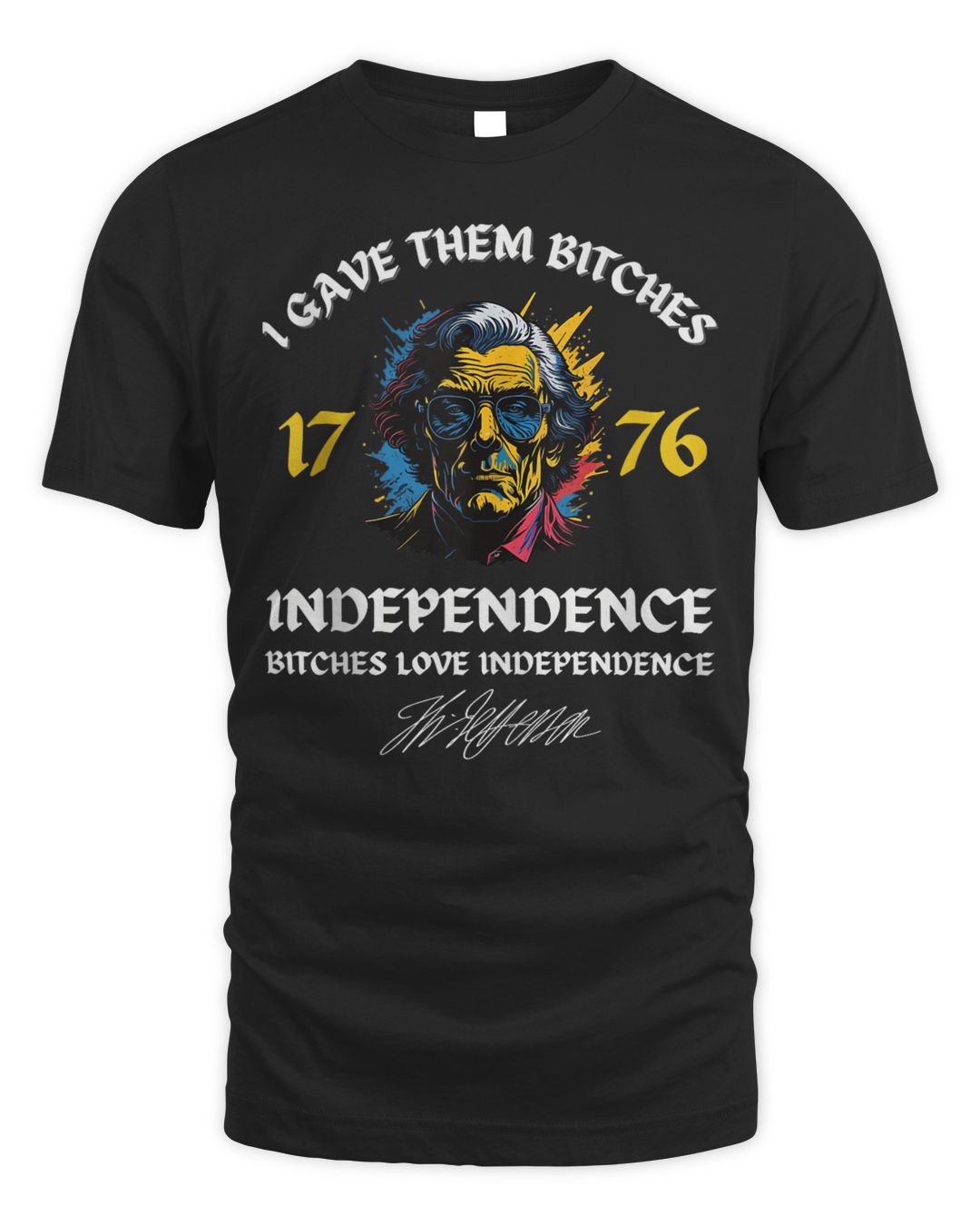 I Gave Them Bitches 1776 Independence Funny 4th Of July Shirt