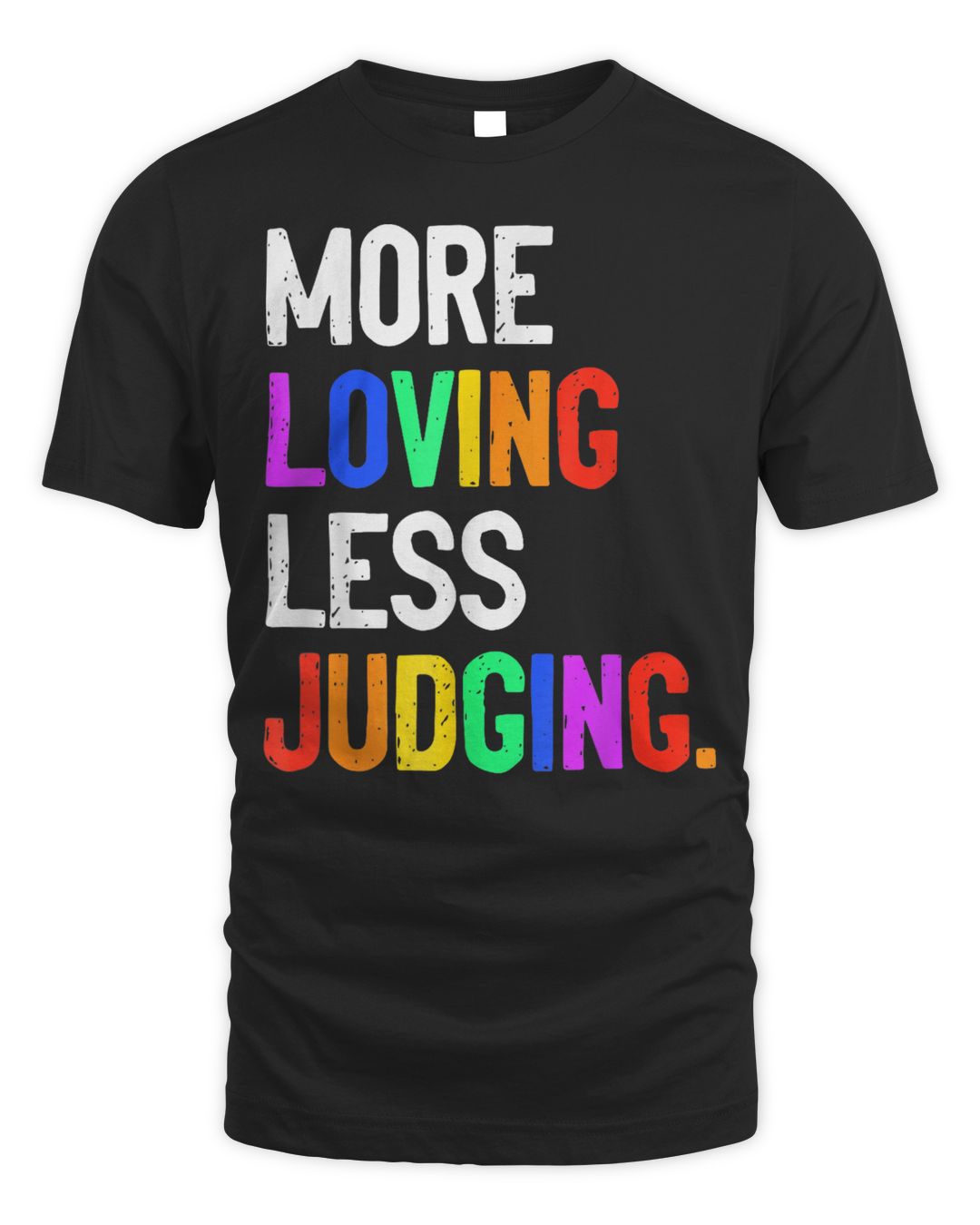 More Loving Less Judging Shirt