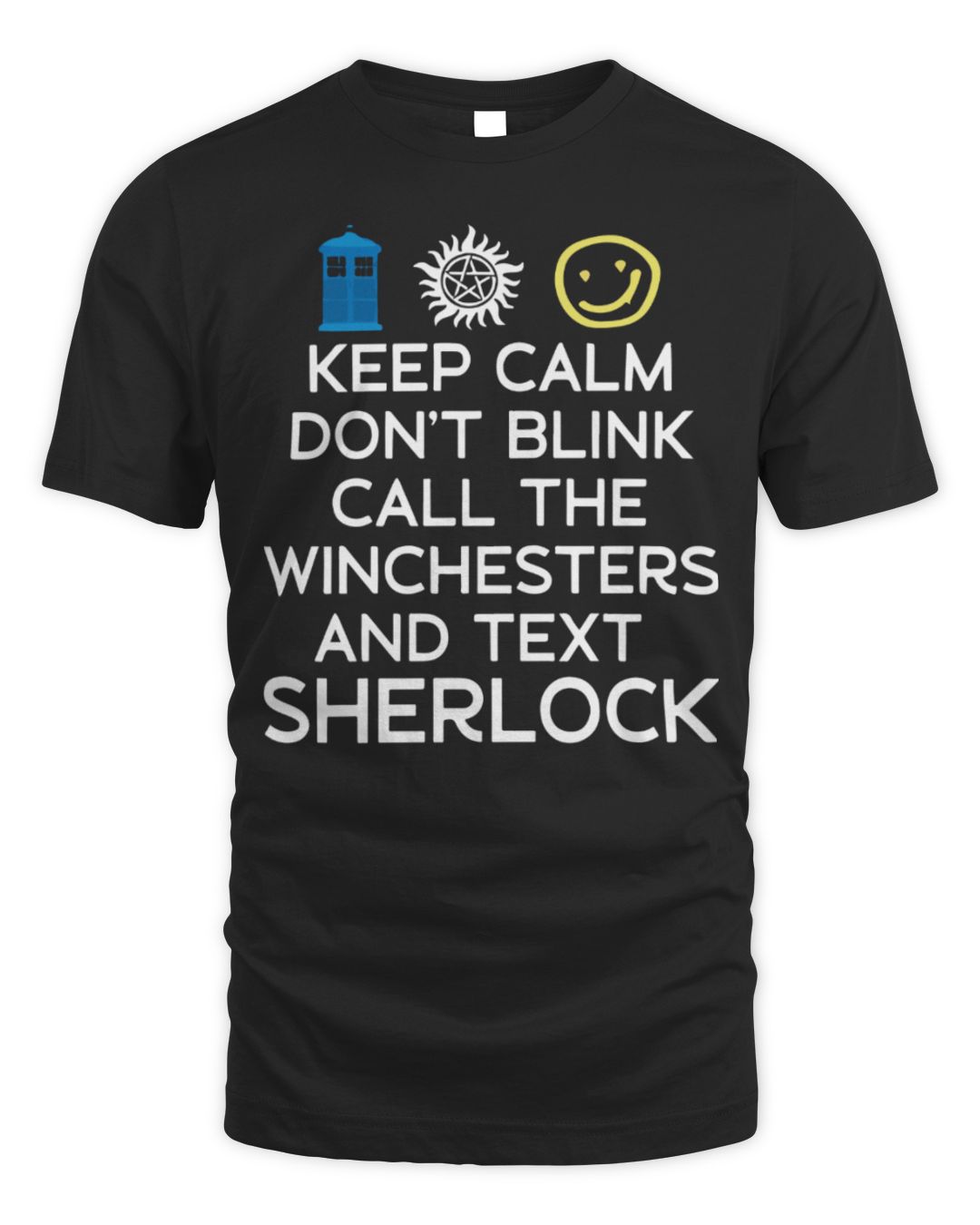 Keep Calm Don't Blink Call The Winchesters And Text Sherlock Shirt
