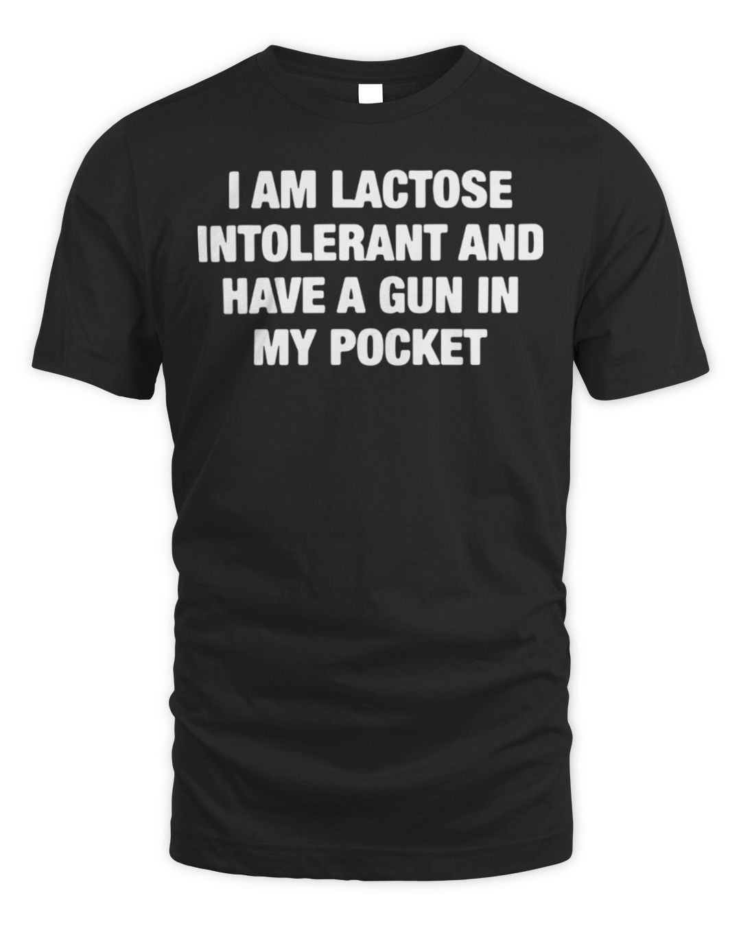 I Am Lactose Intolerant And Have A Gun In My Pocket Shirt