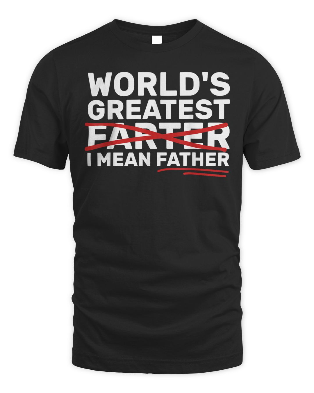Mens World's Greatest Farter I Mean Father Fathers Day Shirt