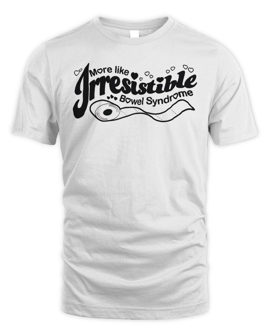 More Like Irresistible Bowel Syndrome - Funny Ibs Humor Shirt