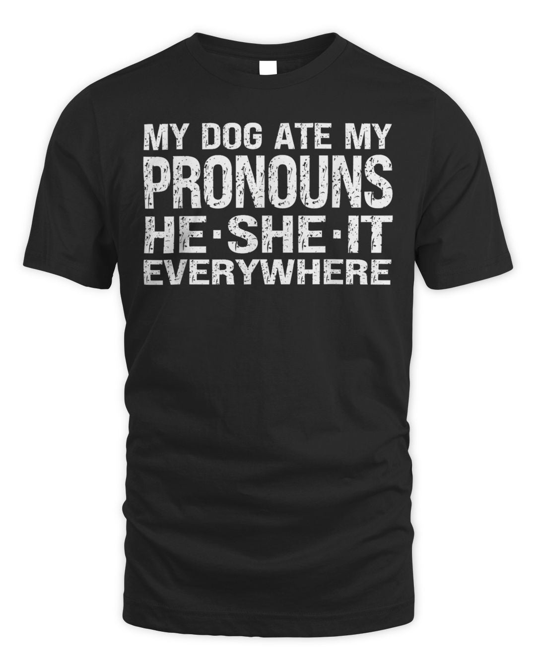 My Dog Ate My Pronouns He She It Everywhere Funny Meme Shirt