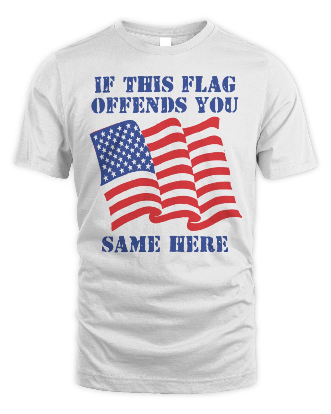 If This Flag Offends You Same Here Shirt