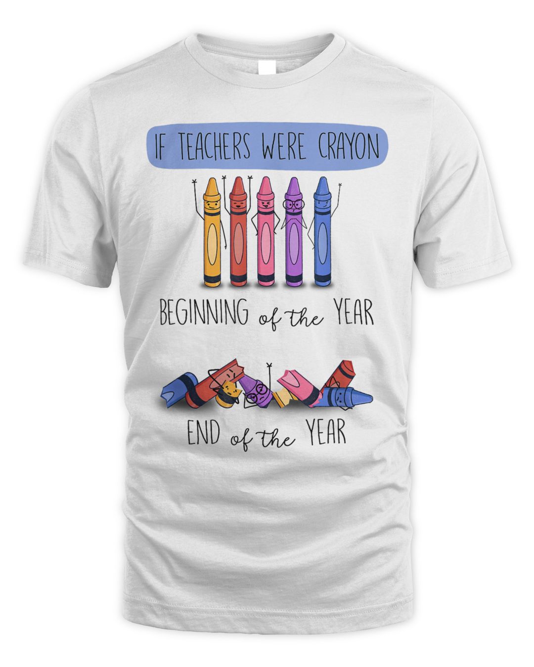 If Teachers Were Crayon Beginning Of The Year End The Year Shirt