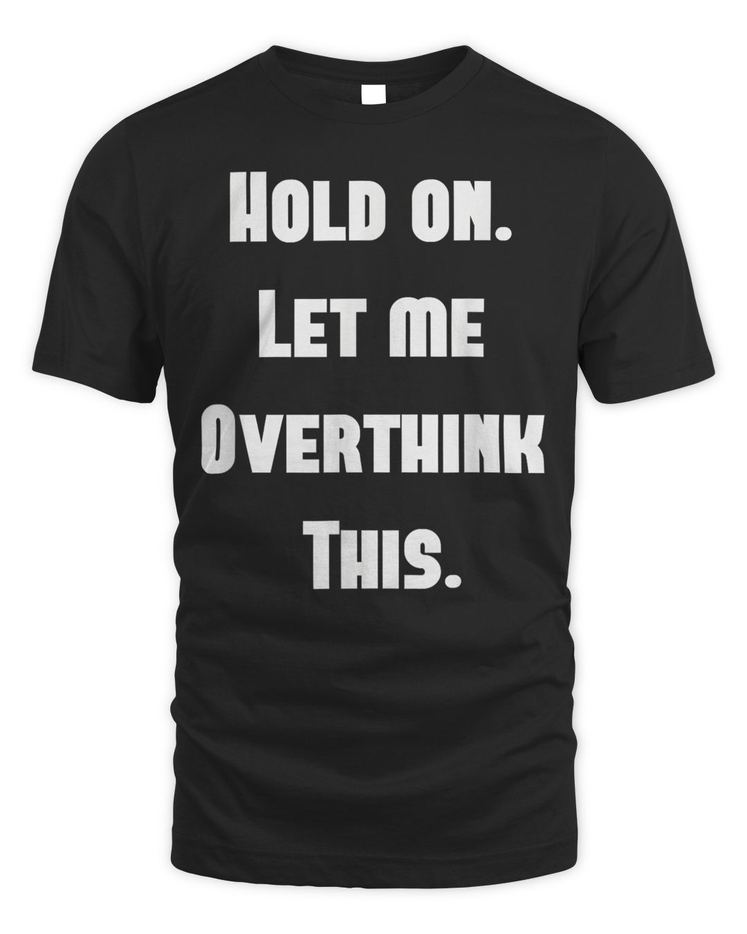 Hold On Let Me Overthink This Shirt