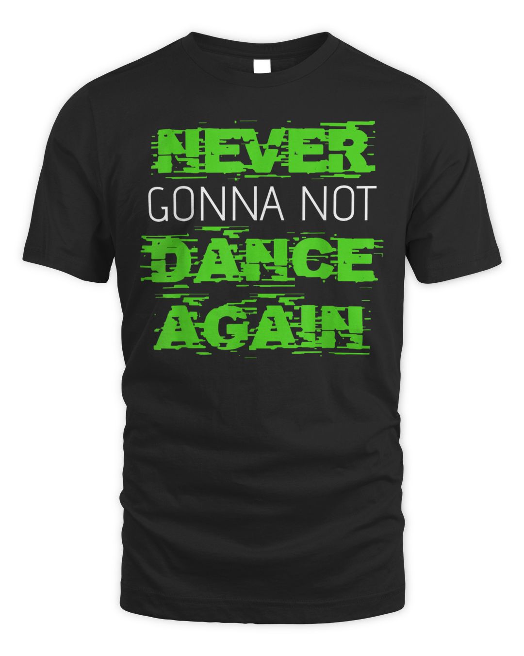 I Never Gonna Not Dance Again Funny Tees Shirt