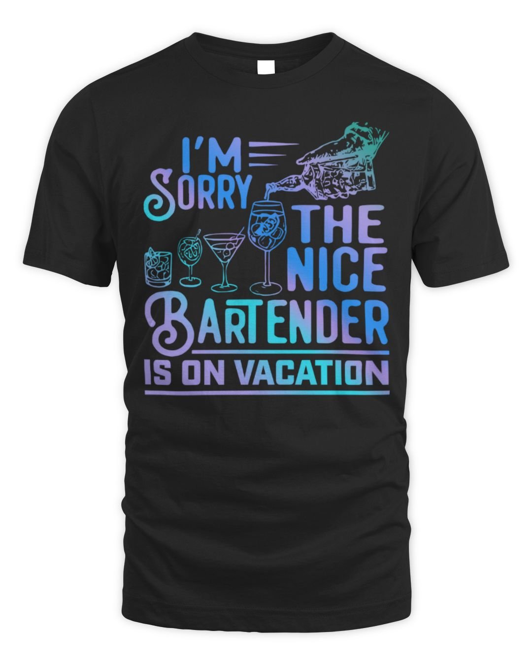 I'm Sorry The Nice Bartender Is On Vacation Shirt