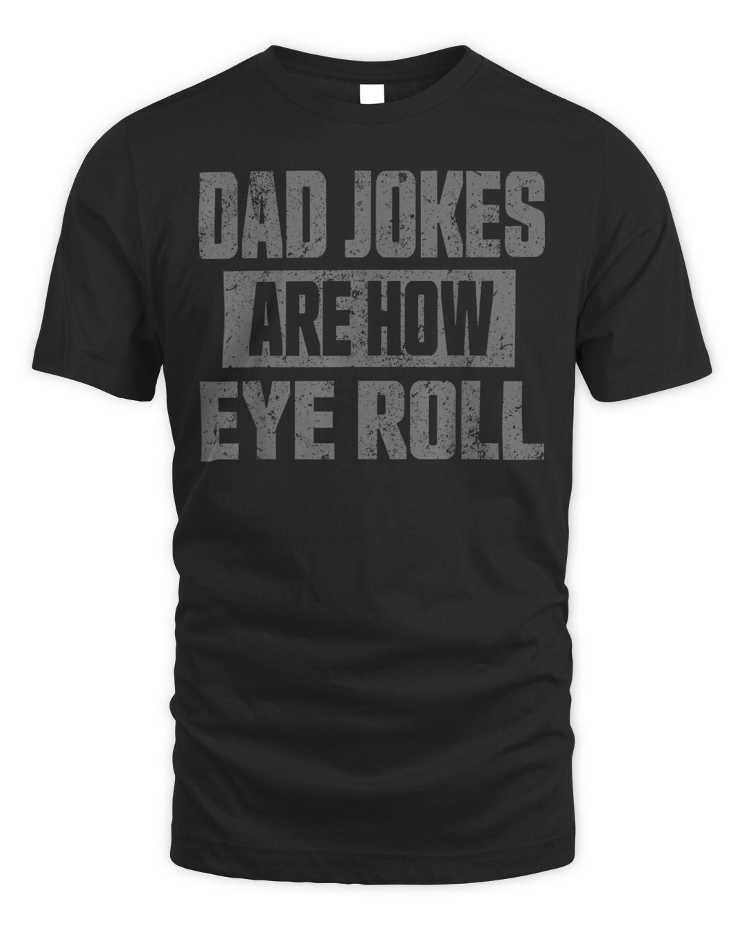 Mens Dad Jokes Are How Eye Roll Funny Fathers Day Daddy Pun Joke Shirt