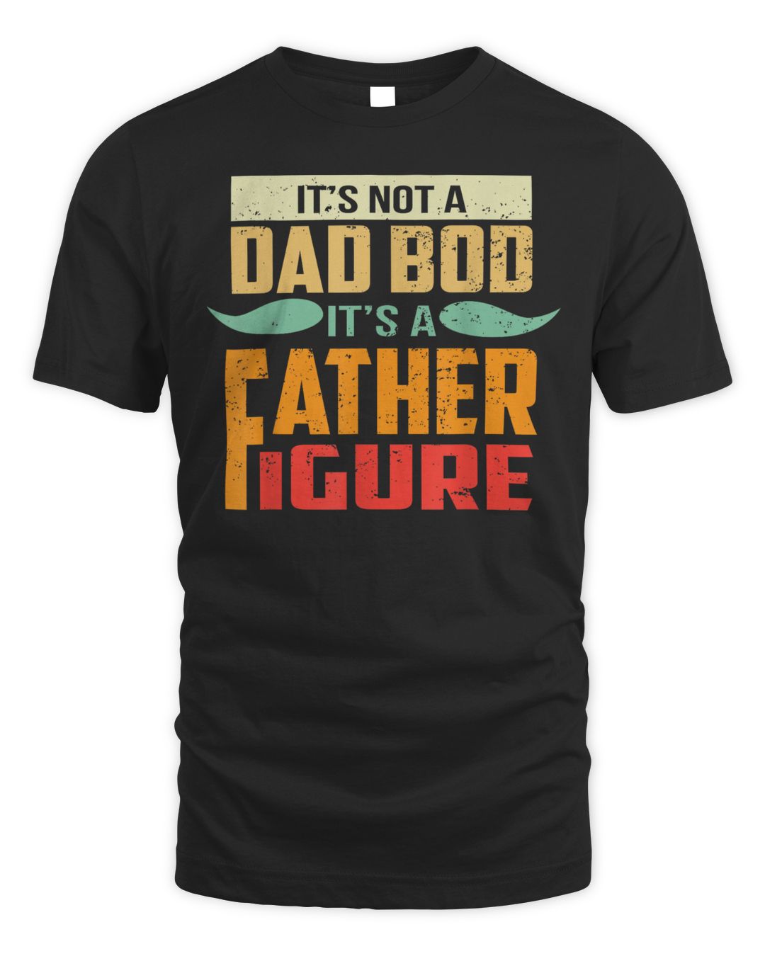 Mens It's Not A Dad Bod It's A Father Figure, Funny Retro Vintage Shirt