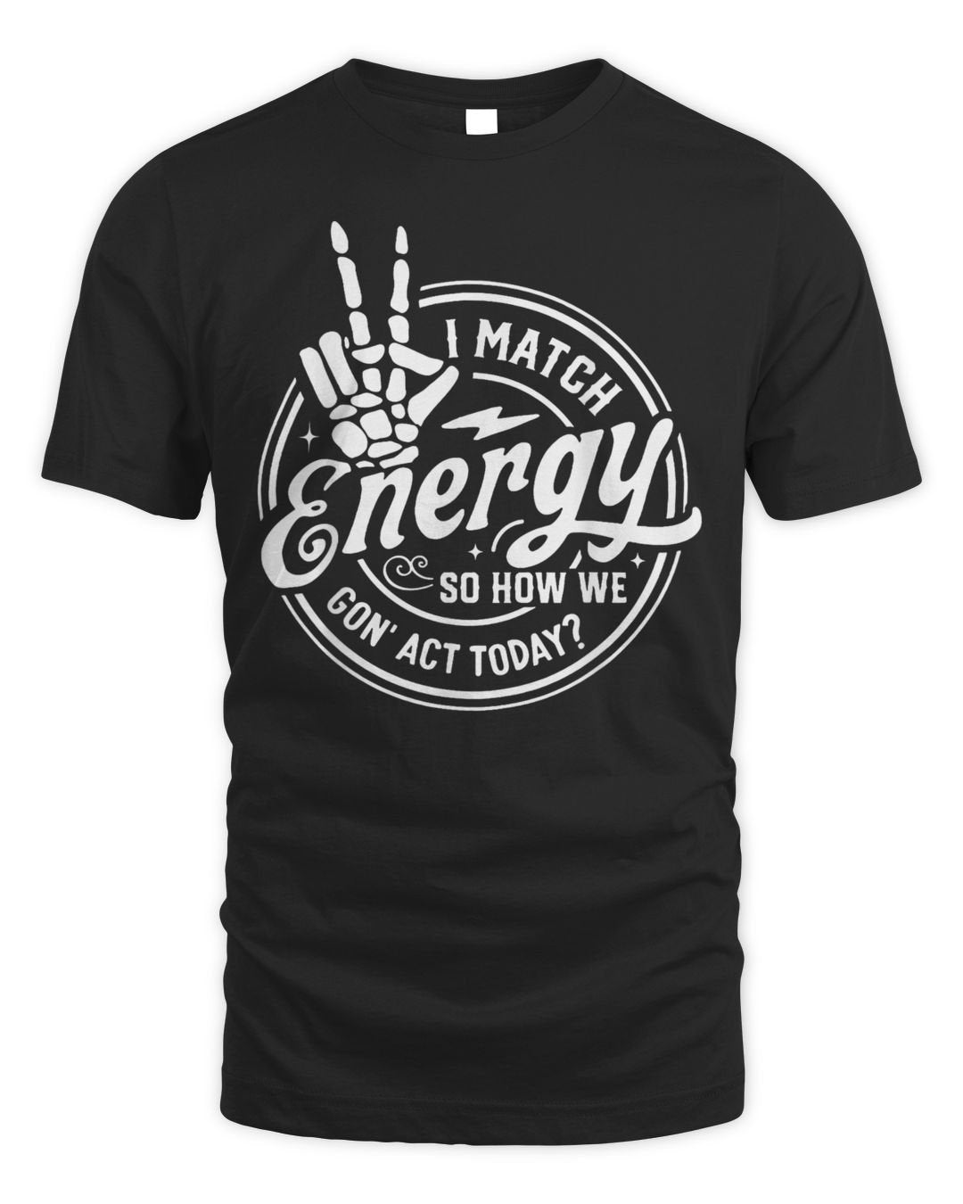 I Match Energy So How We Gon' Act Today Retro Skeleton Hand Shirt