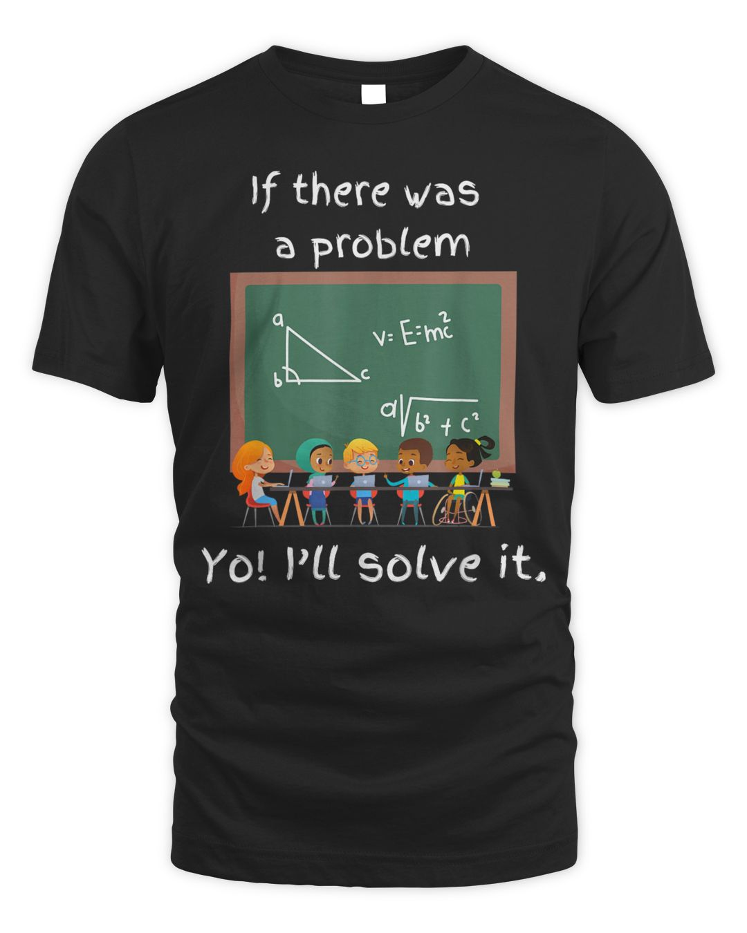 If There Was A Problem Yo I'll Solve It Math Teacher Shirt