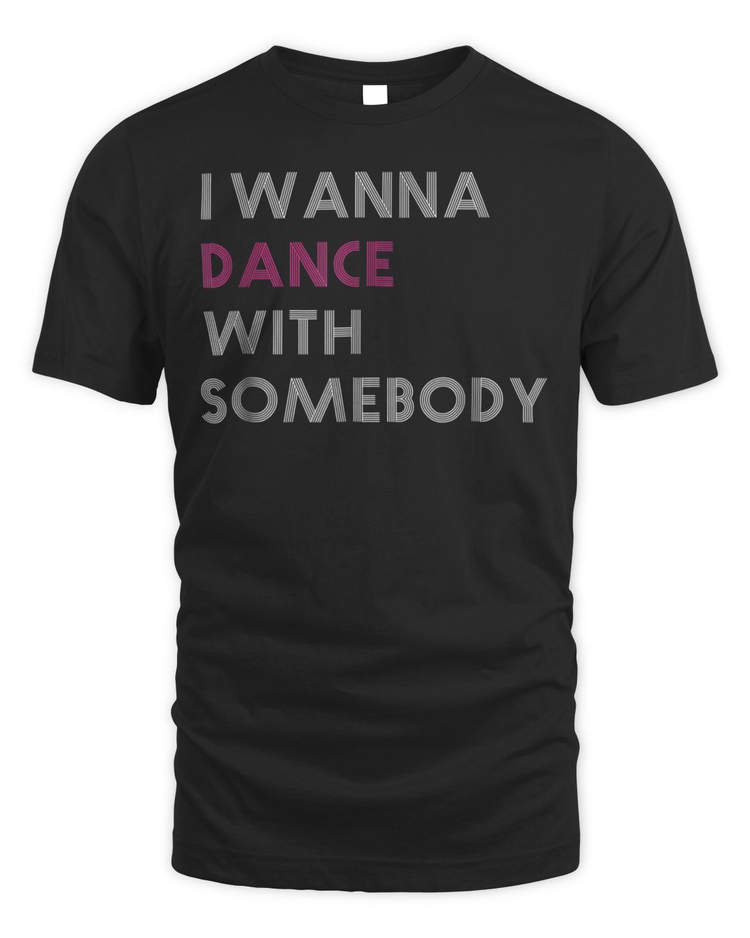 I Wanna Dance With Somebody Shirt