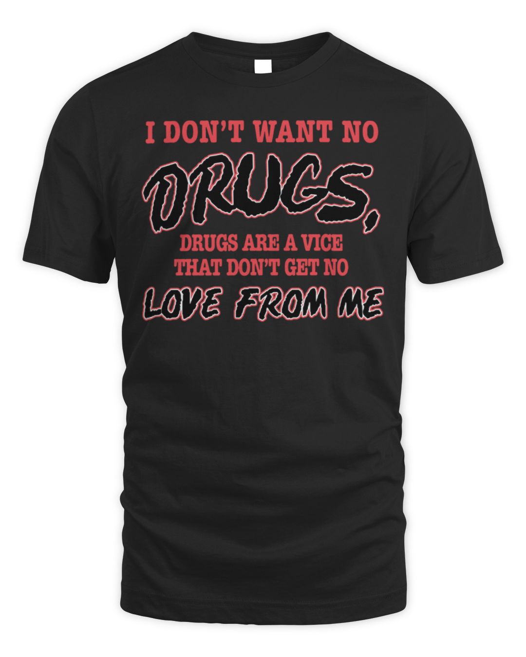 I Don't Want No Drugs, Drugs Are A Vice That Don't Get No Love From Me Shirt